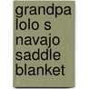 Grandpa Lolo S Navajo Saddle Blanket door Nasario Garcaia