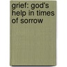Grief: God's Help In Times Of Sorrow door Jim Reapsome