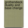 Grothendieck Duality And Base Change by Brian David Conrad