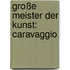 Große Meister der Kunst: Caravaggio