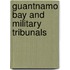 Guantnamo Bay and Military Tribunals