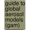 Guide to Global Aerosol Models (Gam) by American Institute of Aeronautics and Astronautics