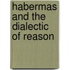 Habermas And The Dialectic Of Reason door David Ingram