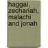 Haggai, Zechariah, Malachi And Jonah