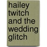 Hailey Twitch And The Wedding Glitch by Lauren Barnholdt