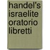 Handel's Israelite Oratorio Libretti