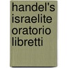Handel's Israelite Oratorio Libretti door Deborah W. Rooke