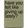 Have You Felt Like Giving Up Lately? door David Wilkkerson