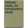 Hebraic Roots: An Introductory Study door William Mark Huey