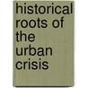 Historical Roots of the Urban Crisis door Sir Henry Taylor