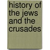 History Of The Jews And The Crusades door Frederic P. Miller