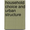Household Choice And Urban Structure door Paul A. Waddell