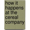 How It Happens at the Cereal Company door Megan Rocker
