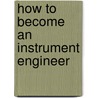 How To Become An Instrument Engineer by Stanley Weiner
