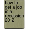 How To Get A Job In A Recession 2012 by Denise Taylor