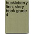 Huckleberry Finn, Story Book Grade 4