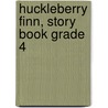 Huckleberry Finn, Story Book Grade 4 by Mark Swain