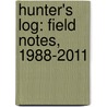 Hunter's Log: Field Notes, 1988-2011 door Timothy Murphy