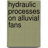 Hydraulic Processes On Alluvial Fans door Richard H. French