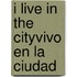 I Live in the City\Vivo en la Ciudad