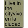 I Live in the City\Vivo en la Ciudad door Gini Holland