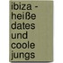 Ibiza - Heiße dates und coole Jungs
