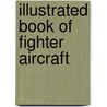 Illustrated Book Of Fighter Aircraft by Francis Crosby