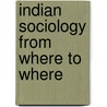 Indian Sociology From Where To Where door Yogesh Atal