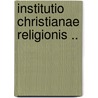Institutio Christianae Religionis .. door Jean Calvin
