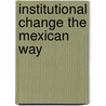 Institutional Change The Mexican Way door Rocio Rivas