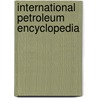 International Petroleum Encyclopedia door Bob Rippee