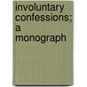 Involuntary Confessions; A Monograph door Francis Wharton