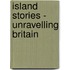 Island Stories - Unravelling Britain