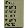 It's A Man's Man's Man's Man's World door Caron Geary