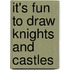 It's Fun To Draw Knights And Castles