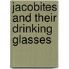 Jacobites And Their Drinking Glasses door Geoffrey Seddon