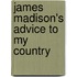 James Madison's Advice To My Country