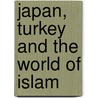 Japan, Turkey And The World Of Islam door Selcuk Esenbal