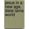 Jesus in a New Age, Dalai Lama World door M. Tsering