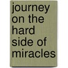 Journey On The Hard Side Of Miracles door Steven Stiles
