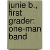 Junie B., First Grader: One-Man Band by Barbara Park