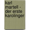 Karl Martell -  Der erste Karolinger door Thomas R.P. Mielke