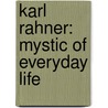 Karl Rahner: Mystic Of Everyday Life door Harvey D. Egan