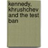 Kennedy, Khrushchev And The Test Ban