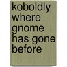 Koboldly Where Gnome Has Gone Before door Robert Altomare