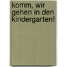 Komm, wir gehen in den Kindergarten! door Monika Ehrenreich