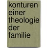 Konturen Einer Theologie Der Familie by Cornelius Keppeler