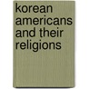 Korean Americans And Their Religions door Kwang Chung Kim