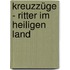 Kreuzzüge - Ritter im Heiligen Land