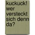 Kuckuck! Wer versteckt sich denn da?